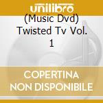(Music Dvd) Twisted Tv Vol. 1 cd musicale