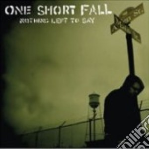 One Short Fall - Nothing Left To Say cd musicale di One Short Fall