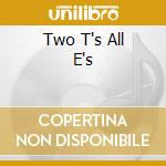 Two T's All E's cd
