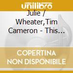 Julie / Wheater,Tim Cameron - This Earth cd musicale di Julie / Wheater,Tim Cameron
