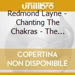 Redmond Layne - Chanting The Chakras - The Roots Of Awak cd musicale di Redmond Layne