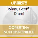 Johns, Geoff - Drum! cd musicale di Johns, Geoff