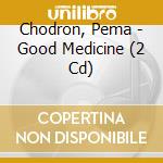 Chodron, Pema - Good Medicine (2 Cd) cd musicale di Chodron, Pema