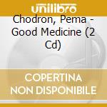 Chodron, Pema - Good Medicine (2 Cd) cd