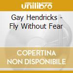 Gay Hendricks - Fly Without Fear cd