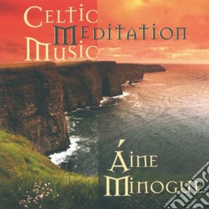 Aine Minogue - Celtic Meditation Music cd musicale di Aine Minogue
