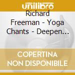 Richard Freeman - Yoga Chants - Deepen Your Yoga Practice (2 Cd) cd