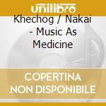 Khechog / Nakai - Music As Medicine cd