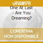 One At Last - Are You Dreaming? cd