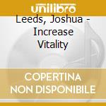 Leeds, Joshua - Increase Vitality cd musicale di Leeds, Joshua