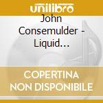 John Consemulder - Liquid Geometry cd