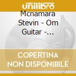 Mcnamara Stevin - Om Guitar - Acoustic Meditation Music cd musicale di Mcnamara Stevin