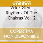 Velez Glen - Rhythms Of The Chakras Vol. 2 cd