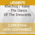 Khechog / Kater - The Dance Of The Innocents cd musicale di Khechog / Kater