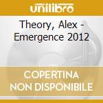 Theory, Alex - Emergence 2012 cd