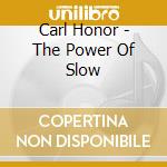 Carl Honor - The Power Of Slow cd