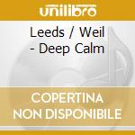 Leeds / Weil - Deep Calm cd musicale di Leeds / Weil