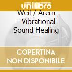 Weil / Arem - Vibrational Sound Healing cd