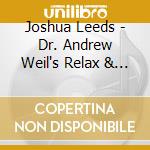 Joshua Leeds - Dr. Andrew Weil's Relax & De-Stress cd
