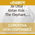 Jai Uttal - Kirtan Kids - The Elephant, The Monkey A cd