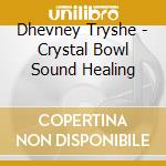 Dhevney Tryshe - Crystal Bowl Sound Healing