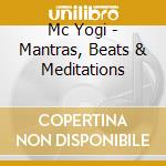 Mc Yogi - Mantras, Beats & Meditations cd musicale di Mc Yogi