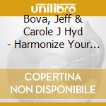 Bova, Jeff & Carole J Hyd - Harmonize Your Home cd musicale di Bova, Jeff & Carole J Hyd