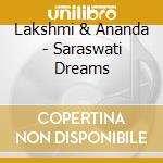 Lakshmi & Ananda - Saraswati Dreams cd musicale di Lakshmi & Ananda