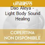Dao Aleya - Light Body Sound Healing cd