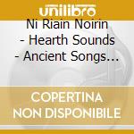 Ni Riain Noirin - Hearth Sounds - Ancient Songs From Irela cd