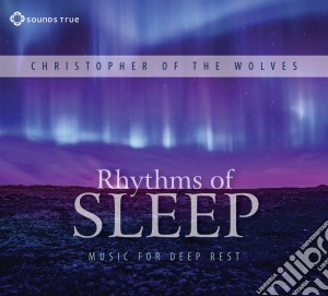 Christopher Of The W - Rhythms Of Sleep - Music For Deep Rest cd musicale di Christopher Of The W