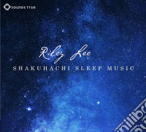 Lee Riley - Shakuhachi Sleep Music cd musicale di Lee Riley