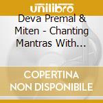 Deva Premal & Miten - Chanting Mantras With Deva Premal & Mite (5 Cd) cd musicale di Deva Premal & Miten