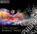 Metcalf Byron - Shamanic Trance Dance cd