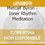 Metcalf Byron - Inner Rhythm Meditation cd