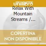 Relax With Mountain Streams / Various cd