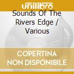 Sounds Of The Rivers Edge / Various cd