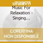 Music For Relaxation - Singing Birds/sounds Of Evergl cd musicale di Music For Relaxation