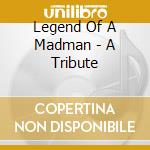 Legend Of A Madman - A Tribute cd musicale di Legend Of A Madman