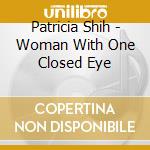 Patricia Shih - Woman With One Closed Eye cd