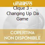 Clique 3 - Changing Up Da Game cd