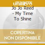 Jo Jo Reed - My Time To Shine cd