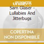 Sam Glaser - Lullabies And Jitterbugs cd