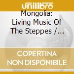 Mongolia: Living Music Of The Steppes / Various cd