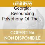 Georgia: Resounding Polyphony Of The Caucausus - Georgia: Resounding Polyphony Of The Caucausus cd