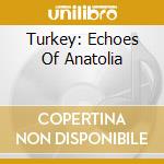 Turkey: Echoes Of Anatolia cd