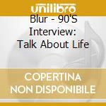 Blur - 90'S Interview: Talk About Life cd