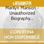Marilyn Manson - Unauthorized Biography.. cd