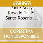 Padre Adaly Rosado,Jr - El Santo Rosario: La Coronilla De La Divina Misericordia (Las Estaciones De La Cruz) cd