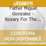 Father Miguel Gonzalez - Rosary For The Souls In Purgatory cd